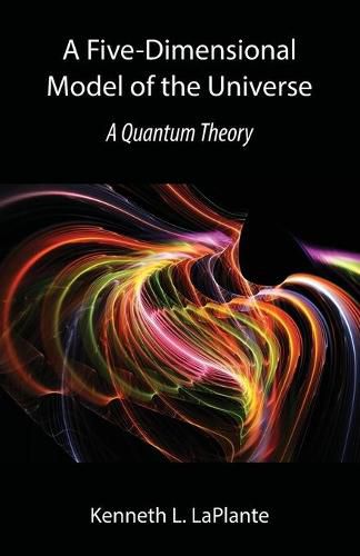 Cover image for A Five-Dimensional Model of the Universe: A Quantum Theory