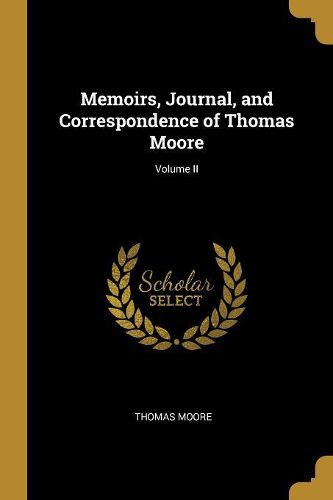 Cover image for Memoirs, Journal, and Correspondence of Thomas Moore; Volume II