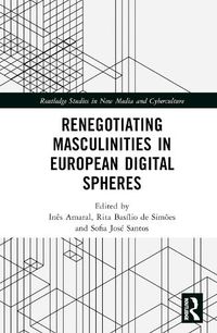 Cover image for Renegotiating Masculinities in European Digital Spheres