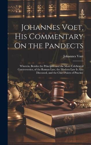 Johannes Voet, His Commentary On the Pandects