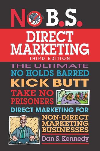 Cover image for No B.S. Direct Marketing: The Ultimate No Holds Barred Kick Butt Take No Prisoners Direct Marketing for Non-Direct Marketing Businesses