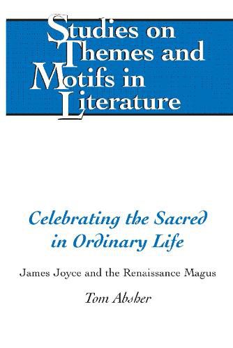 Celebrating the Sacred in Ordinary Life: James Joyce and the Renaissance Magus