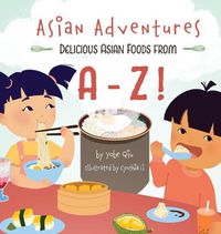 Cover image for Asian Adventures Delicious Asian Foods from A-Z