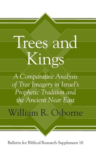 Cover image for Trees and Kings: A Comparative Analysis of Tree Imagery in Israel's Prophetic Tradition and the Ancient Near East