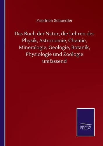 Cover image for Das Buch der Natur, die Lehren der Physik, Astronomie, Chemie, Mineralogie, Geologie, Botanik, Physiologie und Zoologie umfassend