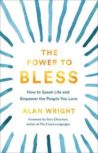 Cover image for The Power to Bless - How to Speak Life and Empower the People You Love