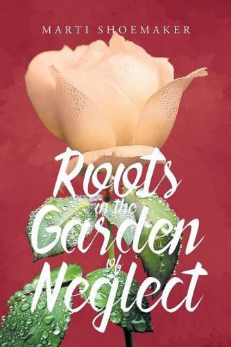 Cover image for Roots in the Garden of Neglect