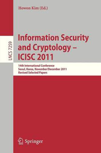 Cover image for Information Security and Cryptology - ICISC 2011: 14th International Conference, Seoul, Korea, November 30 - December 2, 2011. Revised Selected Papers