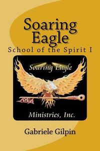 Cover image for Soaring Eagle School Of The Spirit I: Leadership Training and Equipping