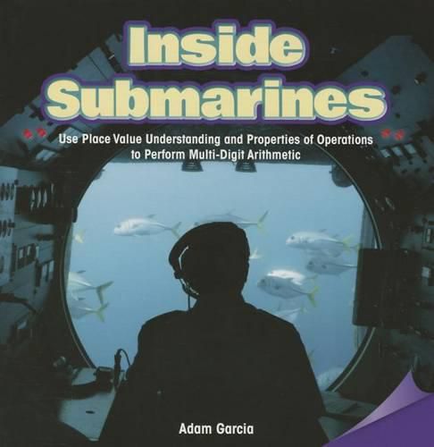 Cover image for Inside Submarines: Use Place Value Understanding and Properties of Operations to Perform Multi-Digit Arithmetic