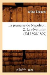 Cover image for La Jeunesse de Napoleon. 2. La Revolution (Ed.1898-1899)