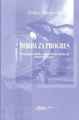 Cover image for Borba Za Progres: Strategija I Taktika Organizovane Borbe Za Drustveni Progres