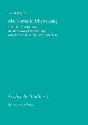 Abu Nuwas in Ubersetzung: Eine Stellensammlung Zu Abu Nuwas-Ubersetzungen Vornehmlich in Europaischen Sprachen