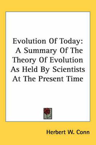 Cover image for Evolution of Today: A Summary of the Theory of Evolution as Held by Scientists at the Present Time