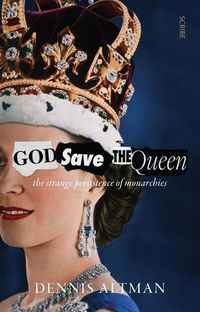 Cover image for God Save the Queen: The Strange Persistence of Monarchies