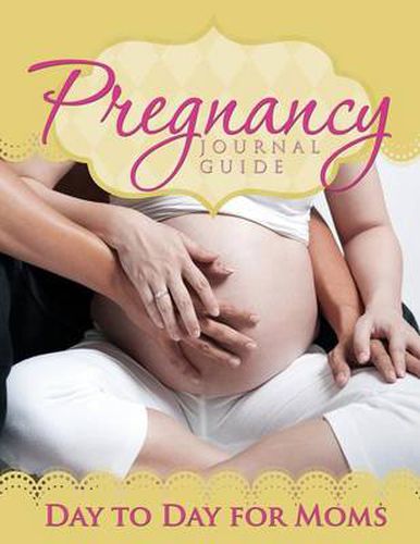 Cover image for Pregnancy Journal Guide: Day to Day for Moms