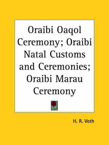 Cover image for Oraibi Oaqol Ceremony; Oraibi Natal Customs and Ceremonies; Oraibi Marau Ceremony (1912)