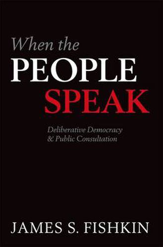 Cover image for When the People Speak: Deliberative Democracy and Public Consultation