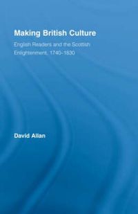 Cover image for Making British Culture: English Readers and the Scottish Enlightenment, 1740-1830