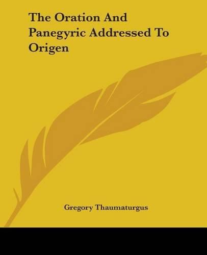 Cover image for The Oration And Panegyric Addressed To Origen