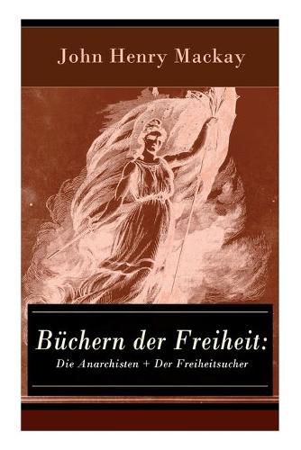 Buchern der Freiheit: Die Anarchisten + Der Freiheitsucher: Eine Konzeption des individualistischen Anarchismus