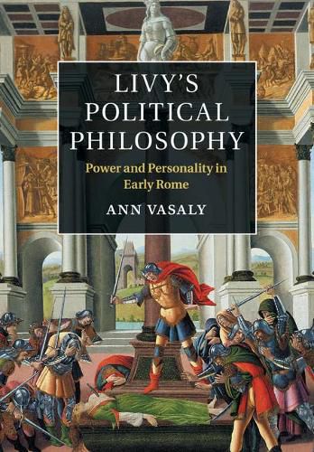 Cover image for Livy's Political Philosophy: Power and Personality in Early Rome