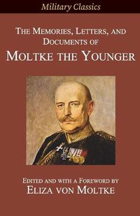 Cover image for The Memories, Letters, and Documents of Moltke the Younger