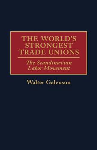 Cover image for The World's Strongest Trade Unions: The Scandinavian Labor Movement