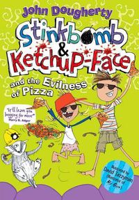 Cover image for Stinkbomb and Ketchup-Face and the Evilness of Pizza