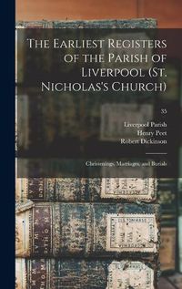 Cover image for The Earliest Registers of the Parish of Liverpool (St. Nicholas's Church): Christenings, Marriages, and Burials; 35