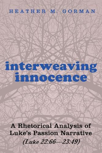 Interweaving Innocence: A Rhetorical Analysis of Luke's Passion Narrative (Luke 22:66--23:49)