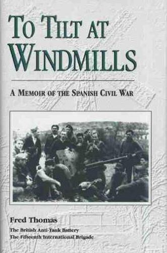 Cover image for To Tilt at Windmills: A Memoir of the Spanish Civil War