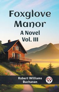 Cover image for Foxglove Manor A Novel Vol. III