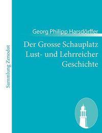 Cover image for Der Grosse Schauplatz Lust- und Lehrreicher Geschichte