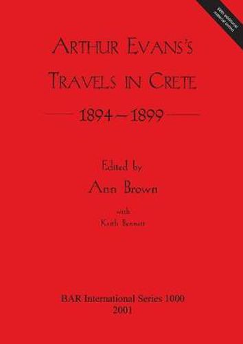 Arthur Evans: Travels in Crete 1894-1899