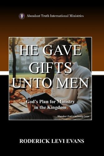 Cover image for He Gave Gifts Unto Men: God's Plan For Ministry In The Kingdom