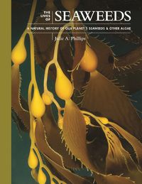 Cover image for The Lives of Seaweeds: A Natural History of Our Planet's Seaweeds and Other Algae