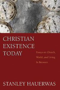 Cover image for Christian Existence Today: Essays on Church, World, and Living in Between