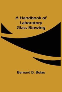 Cover image for A Handbook of Laboratory Glass-Blowing