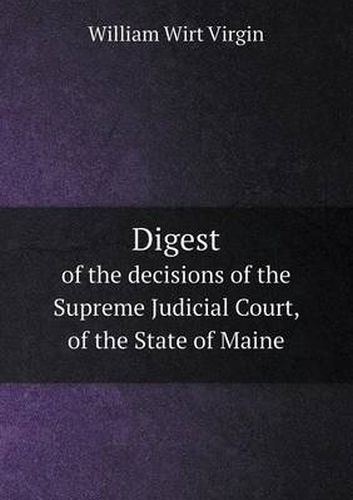 Cover image for Digest of the Decisions of the Supreme Judicial Court, of the State of Maine