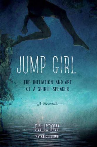 Jump Girl: The Initiation and Art of a Spirit Speaker. A Memoir