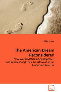 Cover image for The American Dream - Reconsidered New World Motifs in Shakespeare's The Tempest and Their Transformations in American Literature