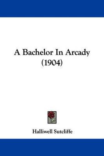 Cover image for A Bachelor in Arcady (1904)