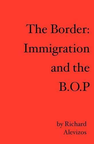 Cover image for The Border: Immigration and the B.O.P