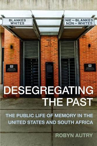 Cover image for Desegregating the Past: The Public Life of Memory in the United States and South Africa