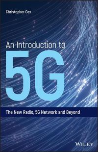 Cover image for An Introduction to 5G - The New Radio, 5G Network and Beyond