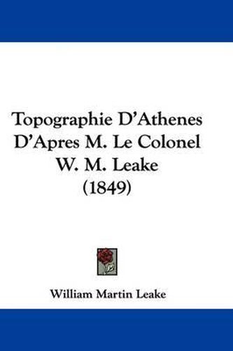 Cover image for Topographie D'Athenes D'Apres M. Le Colonel W. M. Leake (1849)