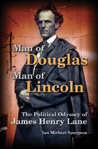 Cover image for Man of Douglas, Man of Lincoln: The Political Odyssey of James Henry Lane