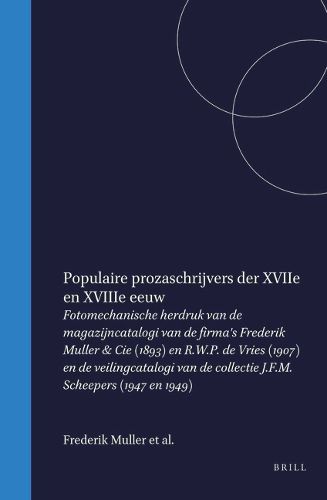 Cover image for Populaire prozaschrijvers der XVIIe en XVIIIe eeuw: Fotomechanische herdruk van de magazijncatalogi van de firma's Frederik Muller & Cie (1893) en R.W.P. de Vries (1907) en de veilingcatalogi van de collectie J.F.M. Scheepers (1947 en 1949)