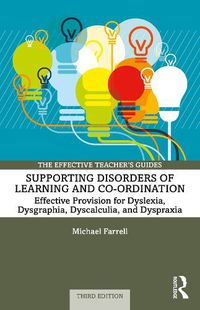 Cover image for Supporting Disorders of Learning and Co-ordination: Effective Provision for Dyslexia, Dysgraphia, Dyscalculia, and Dyspraxia